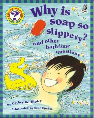 Why is Soap So Slippery? and Other Bathtime Questions — Catherine Ripley
