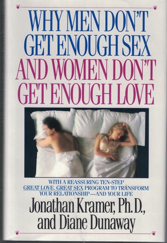 Why Men Don’t Get Enough Sex and Women Don’t Get Enough Love — Jonathan Kramer