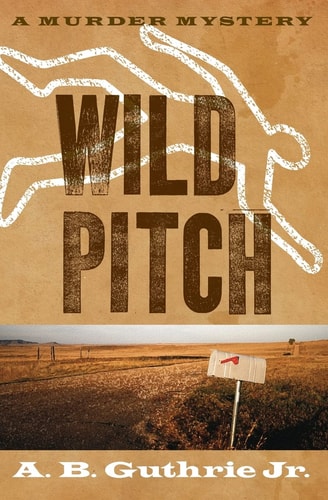 Wild Pitch — A. B. Guthrie, Jr.
