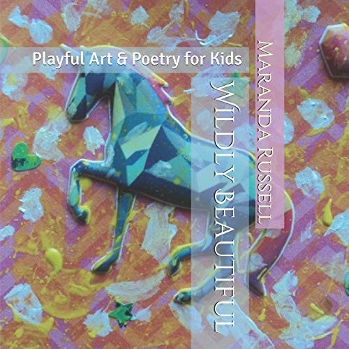 Wildly Beautiful Playful Art and Poetry for Kids — Maranda Russell