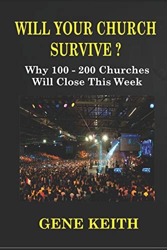 Will Your Church Survive? Why 100-200 Churches Will Close This Week — Gene Keith