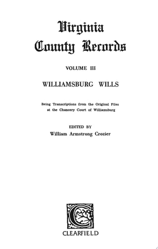 Williamsburg Wills, Being Transcriptions from the Original Files at the Chancery Court of Williamsburg — William Armstrong Crozier