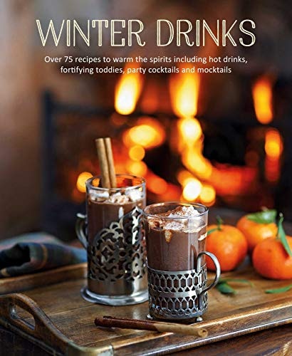Winter Drinks Over 75 recipes to warm the spirits including hot drinks, fortifying toddies, party cocktails and mocktails — Ryland Peters & Small