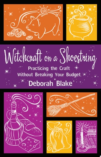 Witchcraft on a Shoestring Practicing the Craft Without Breaking Your Budget — Deborah Blake