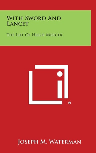 With Sword and Lancet The Life of Hugh Mercer — Joseph M. Waterman