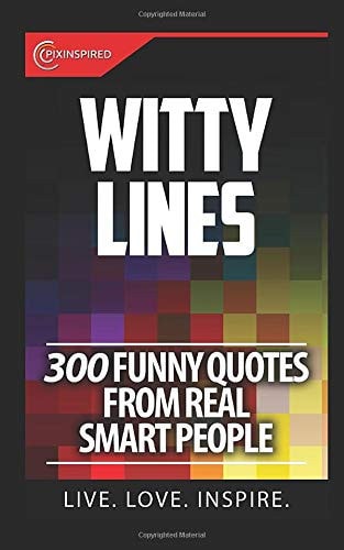 Witty Lines: 300 Funny Quotes From Real Smart People — Pixinspired Life