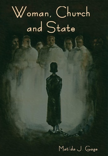Woman, Church and State — Matilda Joslyn Gage