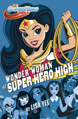 Wonder Woman at Super Hero High (DC Super Hero Girls) — Lisa Yee