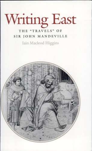 Writing East The “travels” of Sir John Mandeville — Iain Macleod Higgins