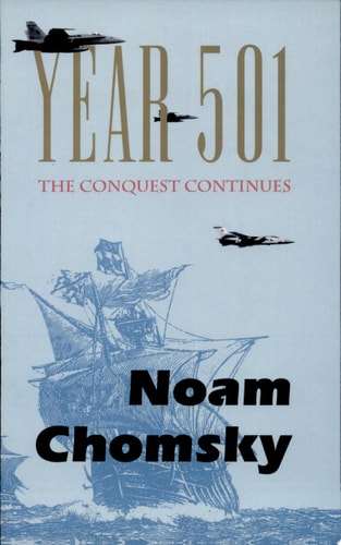 Year 501 The Conquest Continues — Noam Chomsky