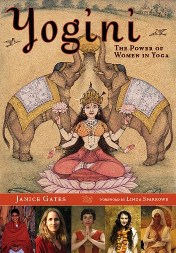 Yogini The Power of Women in Yoga — Janice Gates