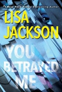 You Betrayed Me A Chilling Novel of Gripping Psychological Suspense — Lisa Jackson