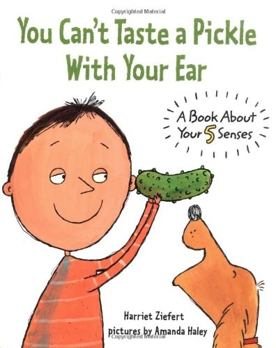 You Can’t Taste a Pickle with Your Ear A Book about Your 5 Senses — Harriet Ziefert