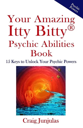 Your Amazing Itty Bitty Psychic AbilitiesBook 15 Keys to Unlock Your Psychic Powers — Craig Junjulas