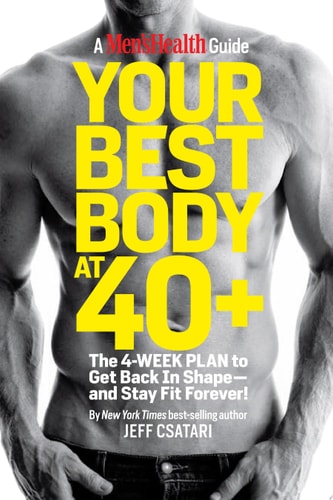 Your Best Body at 40+ The 4-Week Plan to Get Back in Shape–and Stay Fit Forever! — Jeff Csatari