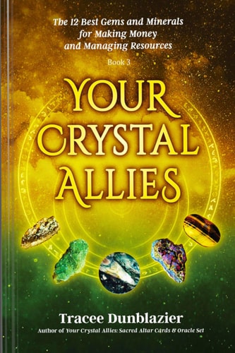 Your Crystal Allies The 12 Best Gems & Minerals for Making Money & Managing Resources, Book Three — Tracee Dunblazier