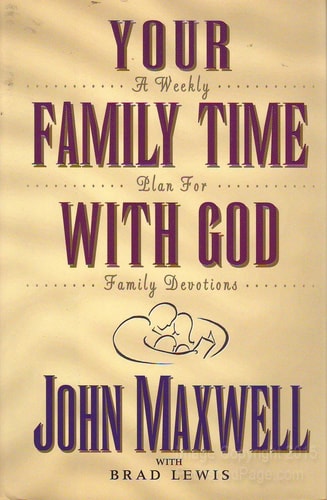 Your Family Time with God A Weekly Plan for Family Devotions — John C. Maxwell