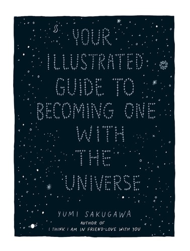 Your Illustrated Guide To Becoming One With The Universe — Yumi Sakugawa