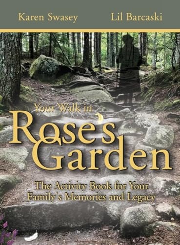 Your Walk in Rose’s Garden The Stepping Stones of Your Life — Karen Swasey