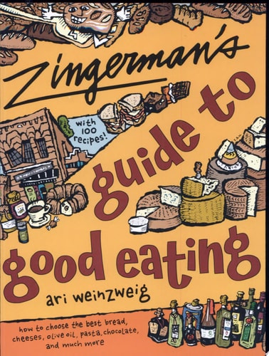Zingerman’s Guide to Good Eating How to Choose the Best Bread, Cheeses, Olive Oil, Pasta, Chocolate, and Much More — Ari Weinzweig