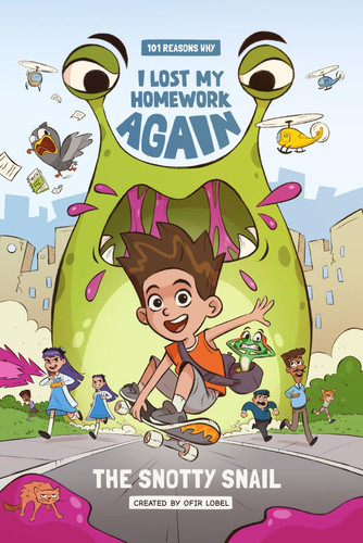 101 Reasons Why I Lost My Homework Again The Snotty Snail! — Ofir Lobel