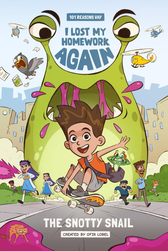 101 Reasons Why I Lost My Homework Again The Snotty Snail! — Ofir Lobel