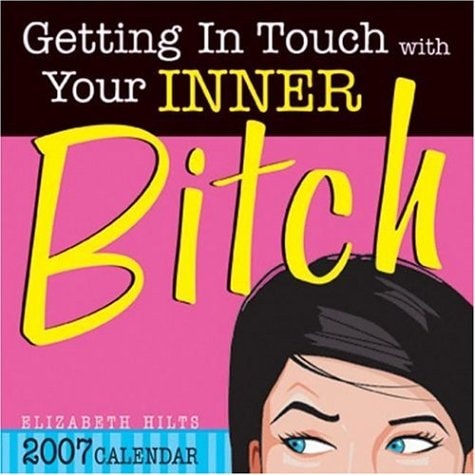 2007 Getting in Touch with Your Inner Bitch Box Calendar — Elizabeth Hilts