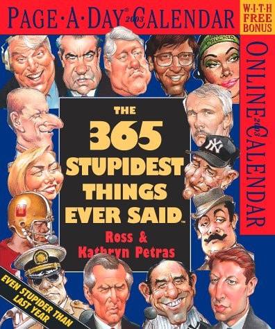 365 Stupidest Things Ever Said 2003 Calendar — Ross Petras