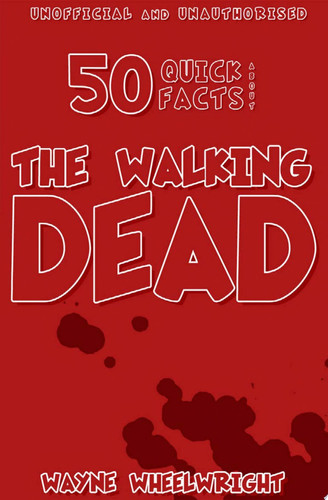 50 Quick Facts About the Walking Dead — Wayne Wheelwright