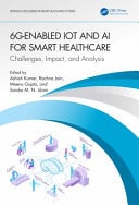 6G-Enabled IoT and AI for Smart Healthcare Challenges, Impact, and Analysis — Ashish Kumar
