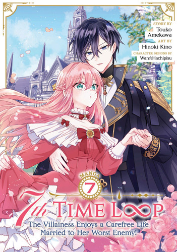 7th Time Loop: The Villainess Enjoys a Carefree Life Married to Her Worst Enemy! (Manga) Vol. 7 — Touko Amekawa