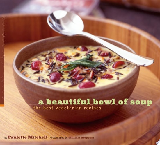 A Beautiful Bowl of Soup The Best Vegetarian Recipes — Paulette Mitchell