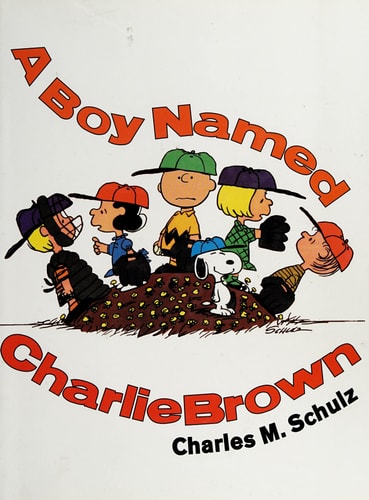 A Boy Named Charlie Brown — Charles Monroe Schulz