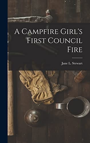 A Campfire Girl’s First Council Fire — Jane L Stewart