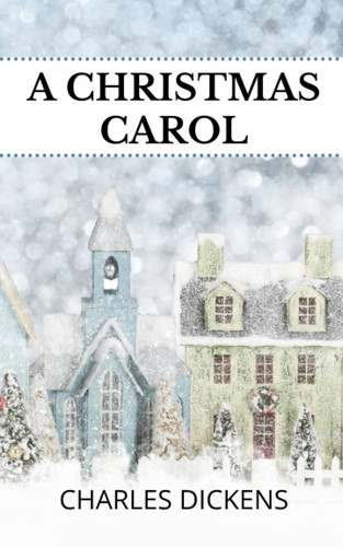 A Christmas Carol 1843 Classic! — Charles Dickens