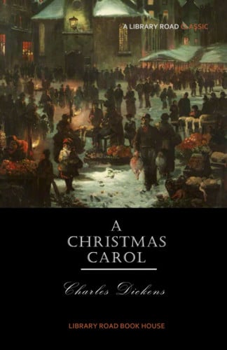 A Christmas Carol: A Ghost Story of Christmas — Dickens, Charles