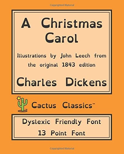 A Christmas Carol (Cactus Classics Dyslexic Friendly Font) 13 Point Font, Cream Paper, 7. 5 X 9. 25 , 19. 1 Cm X 23. 5 Cm, Dyslexia, OpenDyslexic; in Prose Being a Ghost Story of Christmas — Charles Dickens
