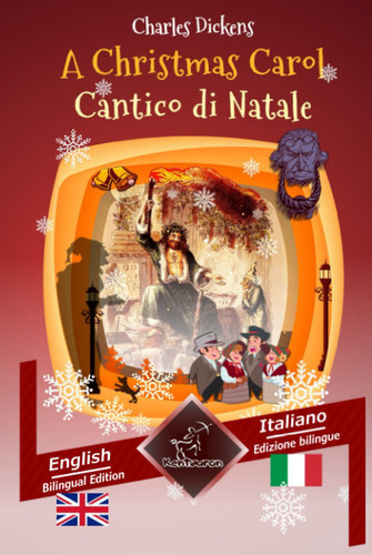 A Christmas Carol – Cantico di Natale: Bilingual parallel text – Bilingue con testo inglese a fronte: English – Italian / Inglese – Italiano — Dickens, Charles