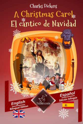 A Christmas Carol – El cántico de Navidad: Bilingual parallel text – Textos bilingües en paralelo: English – Spanish / Inglés – Español — Dickens, Charles