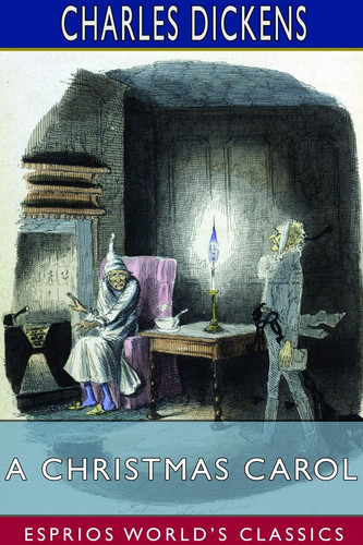 A Christmas Carol (Esprios Classics) — Charles Dickens