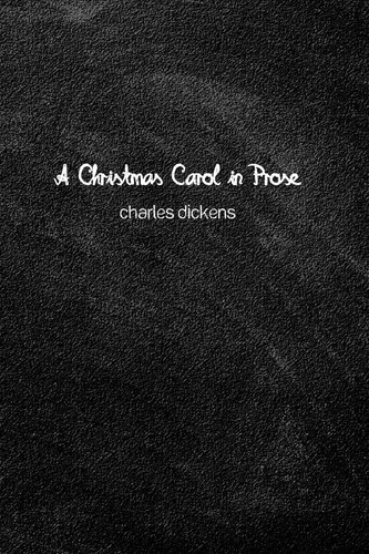 A Christmas Carol in Prose Being a Ghost Story of Christmas — Charles Dickens