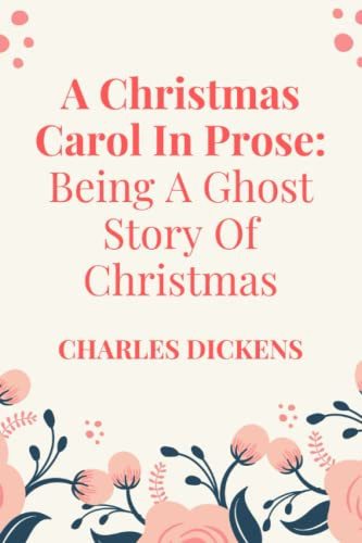 A Christmas Carol in Prose Being a Ghost Story of Christmas – (New Edition) Charles Dickens — Charles Dickens