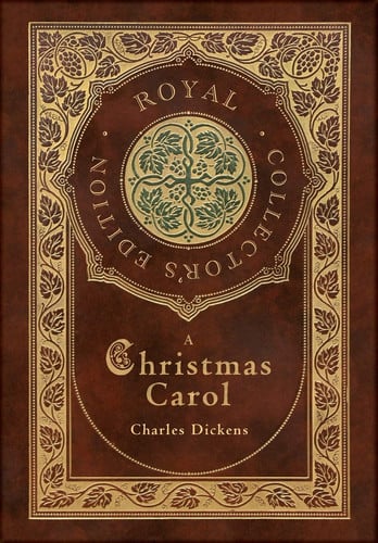 A Christmas Carol (Royal Collector’s Edition) (Illustrated) (Case Laminate Hardcover with Jacket) — Charles Dickens