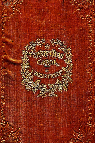 A Christmas Carol – the Original Classic Story by Charles Dickens 1843 Illustrated Edition — Charles Dickens