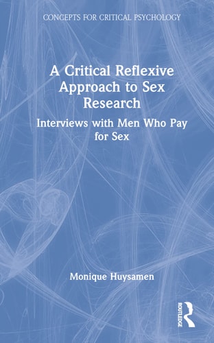 A Critical Reflexive Approach to Sex Research Interviews with Men Who Pay for Sex — Monique Huysamen