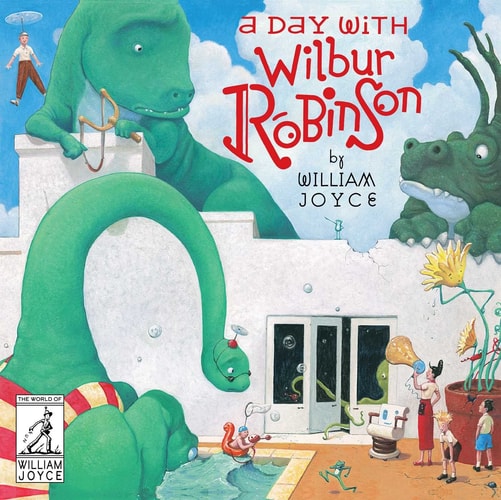 A Day with Wilbur Robinson — William Joyce
