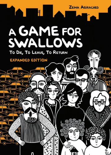 A Game for Swallows: To Die, To Leave, To Return Expanded Edition — Zeina Abirached