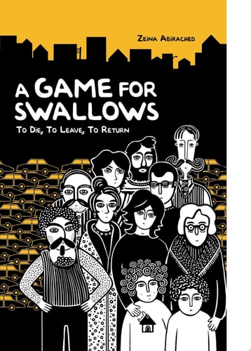 A Game for Swallows To Die, To Leave, To Return — Zeina Abirached