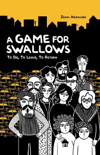 A Game for Swallows: To Die, To Leave, To Return — Zeina Abirached