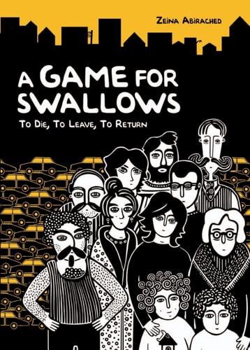A Game for Swallows: To Die, To Leave, To Return — Zeina Abirached